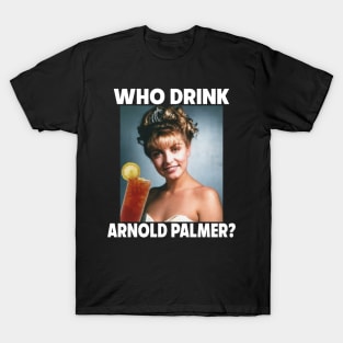 Who Drink Arnold ? T-Shirt